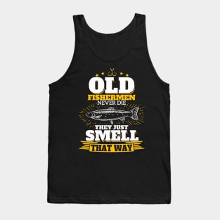 Old Fishermen Never Die They Just Smell That Way Tank Top